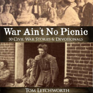 War Ain't No Picnic: 30 Civil War Stories & Devotionals