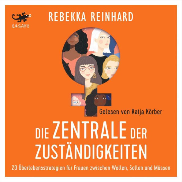 Die Zentrale der Zuständigkeiten: 20 Überlebensstrategien für Frauen zwischen Wollen, Sollen und Müssen