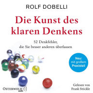 Die Kunst des klaren Denkens: 52 Denkfehler, die Sie besser anderen überlassen