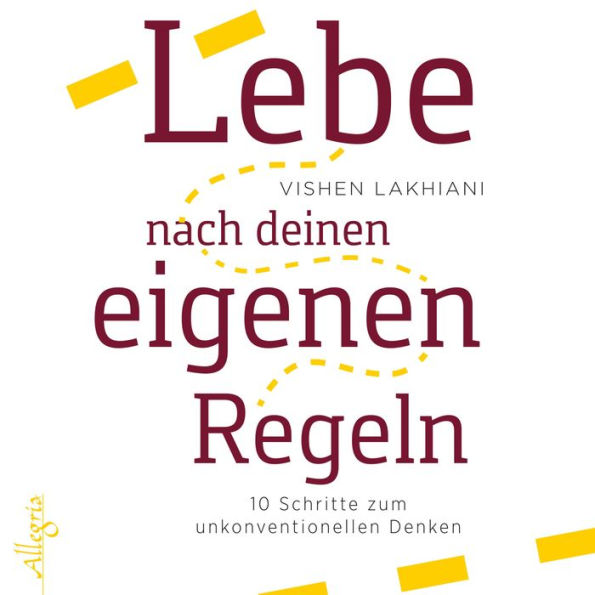 Lebe nach deinen eigenen Regeln: 10 Schritte zum unkonventionellen Denken