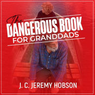 The Dangerous Book for Granddads: Adventures, activities and mischief for sharing (Abridged)