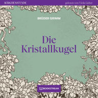 Die Kristallkugel - Märchenstunde, Folge 134 (Ungekürzt)