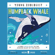 Humpback Whale (Young Zoologist): A First Field Guide to the Singing Giant of the Ocean