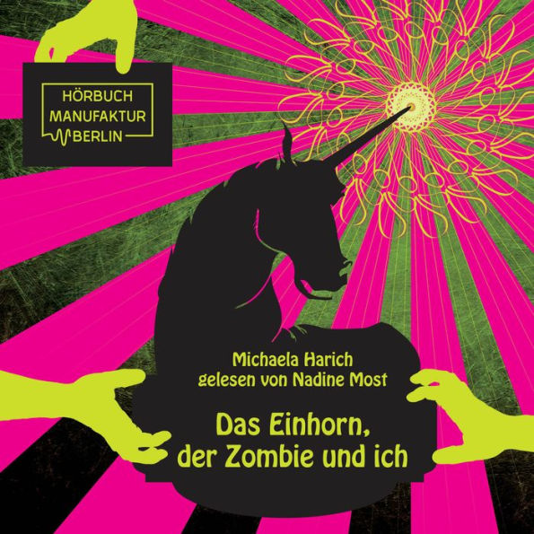 Das Einhorn, der Zombie und ich (ungekürzt)