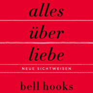 Alles über Liebe: Neue Sichtweisen / All about Love: New Visions