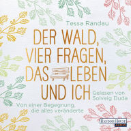 Der Wald, vier Fragen, das Leben und ich: Von einer Begegnung, die alles veränderte