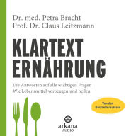 Klartext Ernährung: Die Antworten auf alle wichtigen Fragen - Wie Lebensmittel vorbeugen und heilen - von den Bestsellerautoren