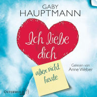 Ich liebe dich, aber nicht heute (Abridged)