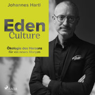 Eden Culture - Ökologie des Herzens für ein neues Morgen