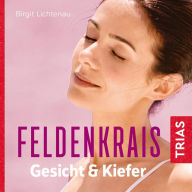 Feldenkrais für Gesicht & Kiefer - Hörbuch: Schmerzfrei, entspannt, schön