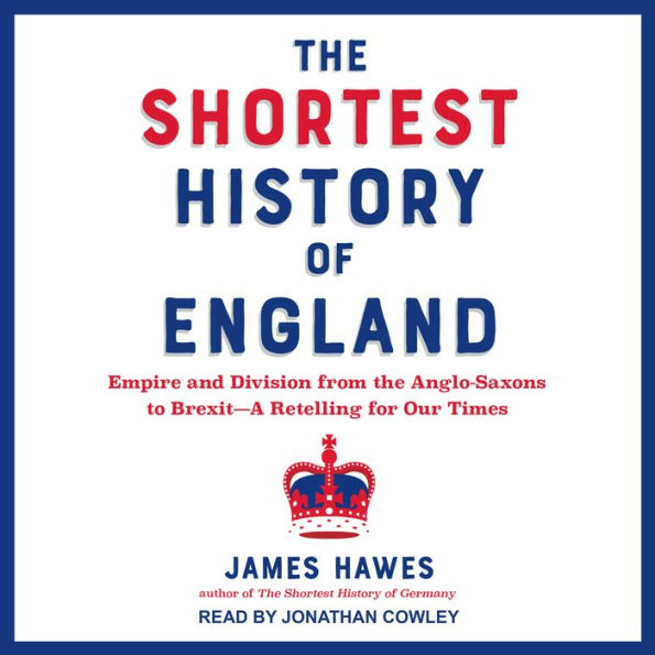 The Shortest History of England: Empire and Division from the Anglo-Saxons to Brexit-A Retelling for Our Times