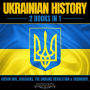 Ukrainian History: 2 Books In 1: Kievan Rus, Cossacks, The Ukraine Revolution & Chernobyl