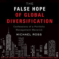 The False Hope of Global Diversification: Confessions of a Portfolio Management Maverick