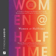 Women at Halftime: A Guide to Reigniting Dreams and Finding Renewed Joy and Purpose in Your Next Season