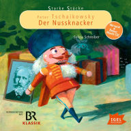 Starke Stücke. Peter Tschaikowsky: Der Nussknacker (Abridged)