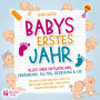 Babys erstes Jahr - Der große Baby Ratgeber: Alles über Entwicklung, Ernährung, Alltag, Erziehung & Co. - Für einen erfolgreichen Start ins erste Babyjahr (inkl. Checklisten, Beikosteinführung uvm.)