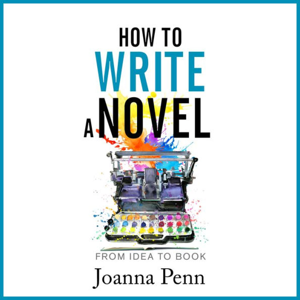 How to Write a Novel: From Idea to Book
