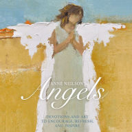 Anne Neilson's Angels: Devotions and Art to Encourage, Refresh, and Inspire