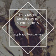 Lucy Maud Montgomery Short Stories