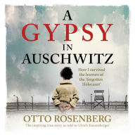 A Gypsy In Auschwitz: How I Survived the Horrors of the `Forgotten Holocaust'
