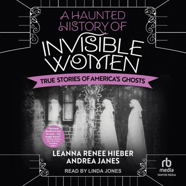 A Haunted History of Invisible Women: True Stories of America's Ghosts