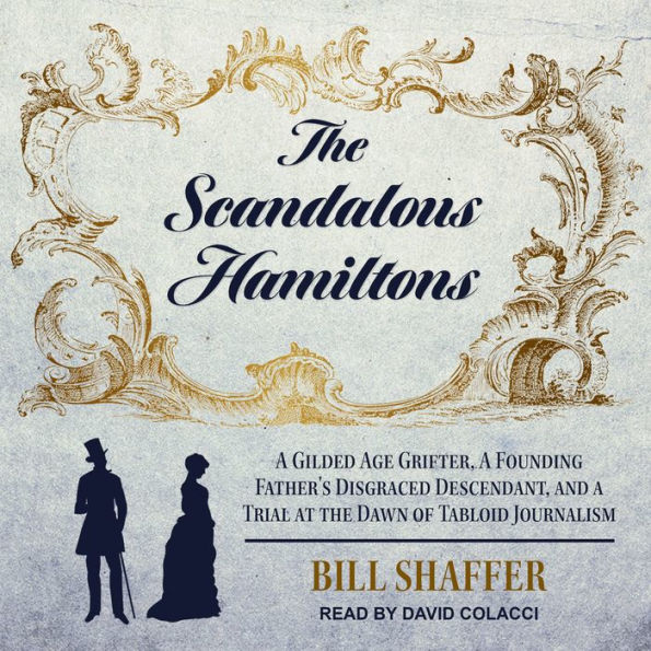 The Scandalous Hamiltons: A Gilded Age Grifter, A Founding Father's Disgraced Descendant, and a Trial at the Dawn of Tabloid Journalism