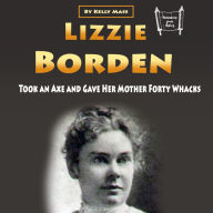 Lizzie Borden: Took an Axe and Gave Her Mother Forty Whacks