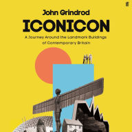 Iconicon: A Journey Around the Landmark Buildings of Contemporary Britain