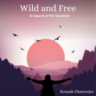 Wild and Free: In Search of His Vocation