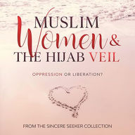 Muslim Women & The Hijab Veil: Oppression or Liberation?