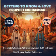 Getting to Know and Love Prophet Muhammad: Your Very First Introduction to Prophet Muhammad
