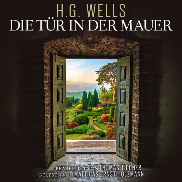 Die Tür in der Mauer: Nach Motiven von H.G. Wells / Bearbeitet von Thomas Tippner (Abridged)