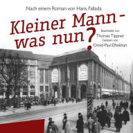 Kleiner Mann - was nun?: Nach einem Roman von Hans Fallada. Bearbeitet von Thomas Tippner (Abridged)