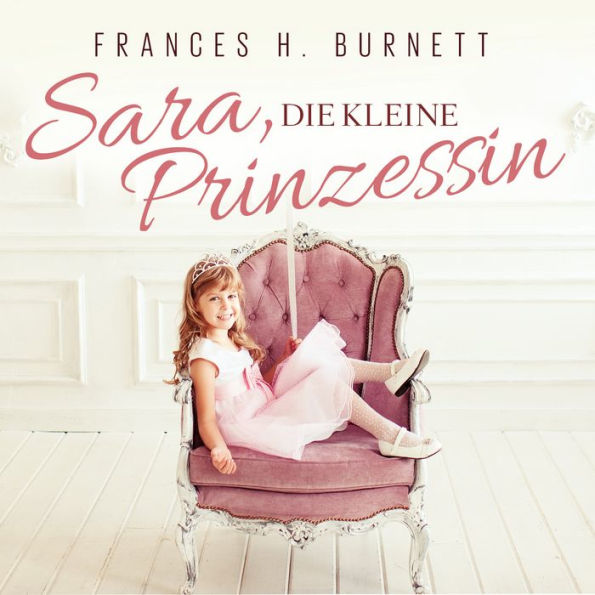 Sara, Die Kleine Prinzessin: Bearbeitung von Thomas Tippner, gelesen von Diana Gantner (Abridged)