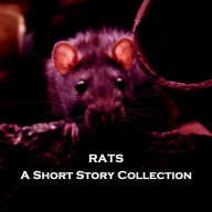 Rats - A Short Story Collection: The horror of rats assails us in this engrossing inescapable collection