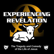 Experiencing Revelation: The Tragedy and Comedy of the Life of Jesus