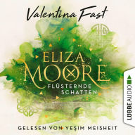 Flüsternde Schatten - Eliza Moore, Teil 1 (Ungekürzt)