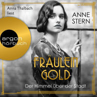 Fräulein Gold: Der Himmel über der Stadt - Die Hebamme von Berlin, Band 3 (Ungekürzte Lesung)