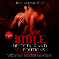 Sex Bible - Dirty Talk and Sex Positions: Sex Positions, Dirty Talk, BDSM and Sex Guide. The Ultimate Guide for Exploding Couple's Sex Life