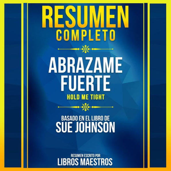 Resumen Completo: Abrazame Fuerte (Hold Me Tight) - Basado En El Libro De Sue Johnson (Abridged)