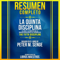 Resumen Completo: La Quinta Disciplina (The Fifth Discipline) - Basado En El Libro De Peter M. Senge (Abridged)