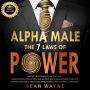 ALPHA MALE the 7 Laws of POWER: Mindset & Psychology of Success. Manipulation, Persuasion, NLP Secrets. Analyze & Influence Anyone. Hypnosis Mastery ¿ Emotional Intelligence. Win as a Real Alpha Man. NEW VERSION