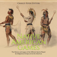 Native American Games: The History and Legacy of the Different Sports Played by Indigenous Groups across the Americas