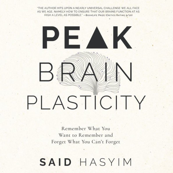 Peak Brain Plasticity: Remember What You Want to Remember and Forget What You Can't Forget