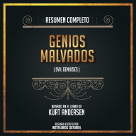 Resumen Completo: Genios Malvados (Evil Geniuses) - Basado En El Libro de Kurt Andersen (Abridged)