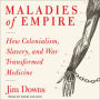 Maladies of Empire: How Colonialism, Slavery, and War Transformed Medicine