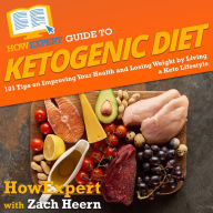 HowExpert Guide to Ketogenic Diet: 101 Tips on Improving Your Health and Losing Weight by Living a Keto Lifestyle