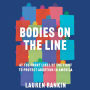 Bodies on the Line: At the Front Lines of the Fight to Protect Abortion in America