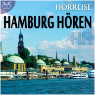 HH Hamburg Hören - eine Hörreise: Vom Hafen über St. Pauli zur Alster und in den Volkspark & Geräusche-Raten: mit Original Hamburger Geräuschen - als wäre man mittendrin