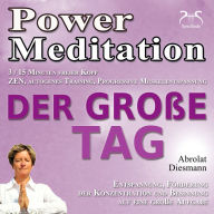 Power Meditation Der große Tag - Entspannung, Förderung der Konzentration und Besinnung auf eine große Aufgabe - ZEN, autogenes Training, Progressive Muskelentspannung: effektive Hilfe bei Prüfungsangst und Lampenfieber